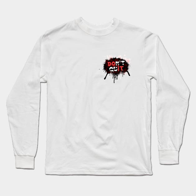 Dont Quit - Do it Long Sleeve T-Shirt by DreadX3